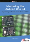Mastering the Arduino Uno R4 : Programming and Projects for the Minima and WiFi - eBook