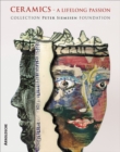 Ceramics: A Lifelong Passion : Collection Peter Siemssen Foundation - Book
