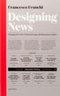 Designing News : Changing the World of Editorial Design and Information Graphics - Book