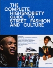 The Incomplete : Highsnobiety Guide to Street Fashion and Culture - Book
