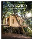 Stay Wild : Rural Getaways and Sublime Solitude - Book