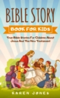 Bible Story Book for Kids : True Bible Stories For Children About Jesus And The New Testament Every Christian Child Should Know - Book