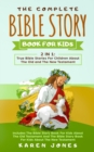The Complete Bible Story Book For Kids : True Bible Stories For Children About The Old and The New Testament Every Christian Child Should Know - Book