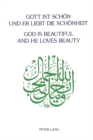 God is Beautiful and He Loves Beauty : Festschrift fur Annemarie Schimmel zum 7 April 1992 Dargebracht von Schulern, Freunden und Kollegen - Book