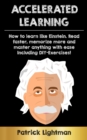 Accelerated Learning : How to learn like Einstein: Read faster, memorize more and master anything with ease - including DIY-exercises - Book