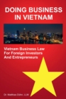 Doing Business in Vietnam : Vietnam Business Law for Foreign Investors and Entrepreneurs - Book
