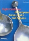 Eight Centuries of European Cutlery : An Art Collection - Book