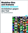Niemals Sterben!! Madeline Gins und Arakawa : Architektur gegen den Tod - Book