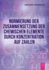 Normierung Der Zusammensetzung Der Chemischen Elemente Durch Konzentration Auf Zahlen (German Edition) - Book