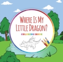 Where Is My Little Dragon? - Coloring Book - Book