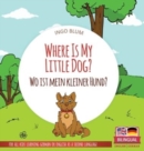 Where Is My Little Dog? - Wo ist mein kleiner Hund? : Bilingual children's picture book in English-German - Book