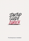 Startup Guide Zurich : The Entrepreneur's Handbook - Book