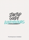 Startup Guide Luxembourg : The Entrepreneur's Handbook - Book