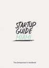 Startup Guide Miami : The Entrepreneur's Handbook - Book