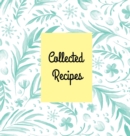 Collected Recipes : Create Your Own Recipes Cookbook, Hardcover 8.5 X 8.5 In, Blank Cookbook Recipes & Notes - Book