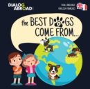 The Best Dogs Come From... (Dual Language English-Francais) : A Global Search to Find the Perfect Dog Breed - Book