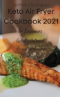 Keto Air Fryer Cookbook 2021 for Beginners : Perfectly Portioned Recipes for Healthier Fried Favorites - Book