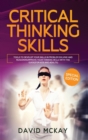 Critical Thinking Skills : Tools to Develop your Skills in Problem Solving and Reasoning Improve your Thinking with this Guide (For Kids and Adults) - Book