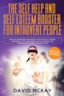 The Self Help and Self Esteem Booster for Introvert People : Replace Depression and Anxiety with Positive Thinking and Boost your Confidence in Relationships and Business (For Women, Men and Teens) - Book