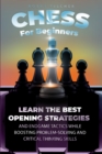 Chess For Beginners : Learn The Best Opening Strategies And Endgame Tactics While Boosting Problem-Solving And Critical Thinking Skills - Book