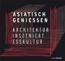 Asiatisch Geniessen : Architektur inszeniert Esskultur - Book
