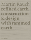 Martin Rauch: Refined Earth : Construction & Design with Rammed Earth - Book