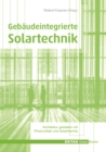 Gebaudeintegrierte Solartechnik : Photovoltaik und Solarthermie - Schlusseltechnologien fur das zukunftsfahige Bauen - Book