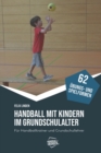 Handball mit Kindern im Grundschulalter : Fur Handballtrainer und Grundschullehrer - Book