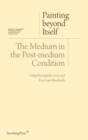 Painting beyond Itself - The Medium in the Post-Medium Condition - Book