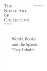 Words, Books, and the Spaces They Inhabit - The Noble Art of Collecting, Book One - Book