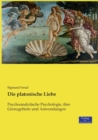 Die platonische Liebe : Psychoanalytische Psychologie, ihre Grenzgebiete und Anwendungen - Book