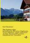 The Eastern Alps : Including the Bavarian Highlands, Tyrol, Salzburg, upper and lower Austria, Styria, and Carniola - Handbook for Travellers - Book