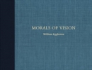 William Eggleston: Morals of Vision - Book