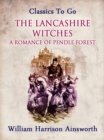 The Lancashire Witches: A Romance of Pendle Forest - eBook