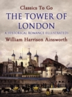 The Tower of London: A Historical Romance (Illustrated) - eBook