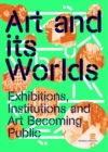 Art and Its Worlds : Exhibitions, Institutions and Art Becoming Public - Book