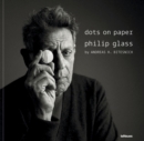 dots on paper : Philip Glass by Andreas H. Bitesnich - Book