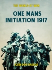 One Man's Initiation - 1917 - eBook