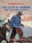 The Gates of Morning and two more stories - eBook