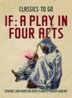If: A Play In Four Acts - eBook