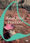 Anarchival Practices : The Clanwilliam Arts Project as Re-imagining Custodianship of the Past - Book