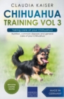 Chihuahua Training Vol 3 - Taking care of your Chihuahua : Nutrition, common diseases and general care of your Chihuahua - Book