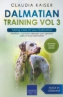 Dalmatian Training Vol 3 - Taking care of your Dalmatian : Nutrition, common diseases and general care of your Dalmatian - Book