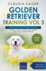 Golden Retriever Training Vol 3 - Taking care of your Golden Retriever : Nutrition, common diseases and general care of your Golden Retriever - Book