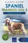 Spaniel Training Vol 3 - Taking care of your Spaniel : Nutrition, common diseases and general care of your Spaniel - Book