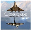 Concorde : Supersonic Icon - 50th Anniversary Edition - Book