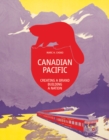 Canadian Pacific: Creating a Brand, Building a Nation - Book