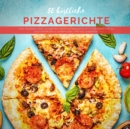 50 koestliche Pizzagerichte : Von veganen Koestlichkeiten uber Pizzarezepte mit Fleisch bis hin zu glutenfreien Alternativen - Book