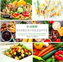 54 leckere Rohkostrezepte : Von koestlichen Salaten und schmackhaften Kuchen bis hin zu fruchtigen Smoothies - Book
