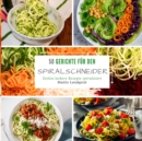 50 Gerichte fur den Spiralschneider : Zeitlos leckere Rezepte spiralisieren - Book